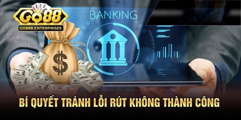 Rút Tiền GO88 - Cách Lấy Tiền Về Tài Khoản Nhanh Chóng 3 Bí quyết tránh lỗi rút không thành công