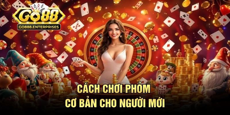 Phỏm GO88 - Bàn Bài Đấu Trí Căng Não Cho Dân Sát Phạt 2 Cách chơi phỏm cơ bản cho người mới