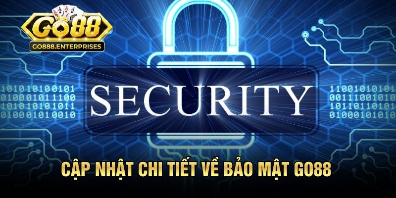 Cập nhật chi tiết về bảo mật GO88