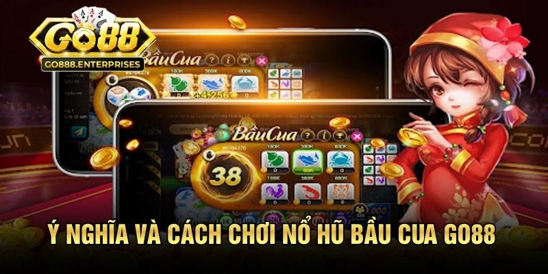 Giải thích ý nghĩa và cách chơi nổ hũ bầu cua GO88