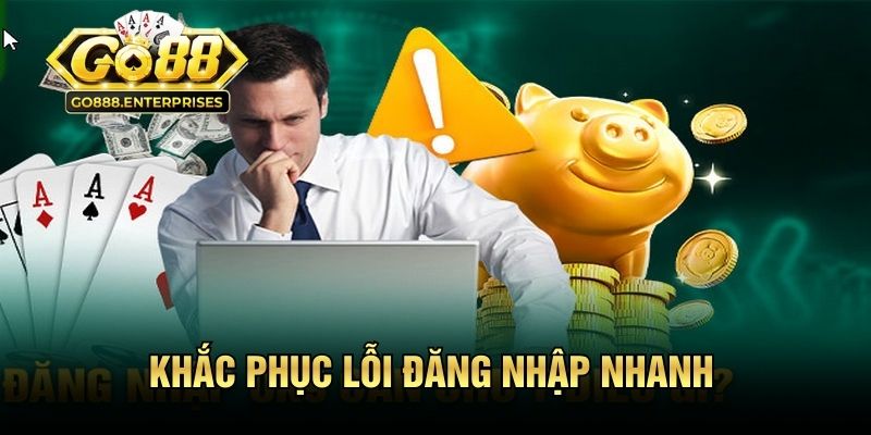 Khắc phục lỗi đăng nhập nhanh từ đội ngũ hỗ trợ