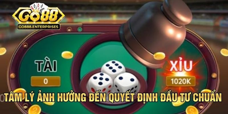 Sai Lầm Khi Chơi Tài Xỉu - Tips Phương Pháp Nhận Diện Chuẩn 3 Tâm lý ảnh hưởng đến quyết định đầu tư chuẩn