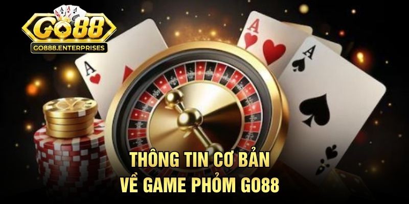 Phỏm GO88 - Bàn Bài Đấu Trí Căng Não Cho Dân Sát Phạt 1 Thông tin cơ bản về game phỏm GO88