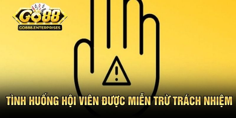 Những tình huống hội viên được miễn trừ trách nhiệm